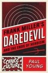 Paul Young - Frank Miller''s Daredevil and the Ends of Heroism