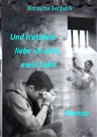 Natascha Bergvolk - Und trotzdem liebe ich dich, mein Sohn