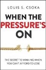 Louis Csoka, Louis S. Csoka, Louis Stephen Csoka - When the Pressure''s on
