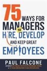 Paul Falcone - 75 Ways for Managers to Hire, Develop, and Keep Great Employees