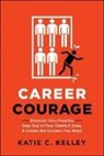 Kelley, Katie Kelley, Katie C Kelley, Katie C. Kelley - Career Courage: Discover Your Passion, Step Out of Your Comfort