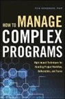 Kendrick, Tom Kendrick - How to Manage Complex Programs: High Impact Techniques for Handling