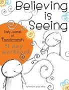 Maya Gonzalez - Believing is Seeing: Daily Journal of Transformation: 31 Day Workbook
