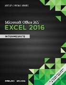 Steven Freund, Steven (University of Central Florida) Freund, Freund Steven, Eric Schmieder, Schmieder Eric, Joy Starks... - Shelly Cashman SeriesÂ® MicrosoftÂ® Office 365 & Excel 2016