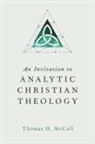 Thomas H McCall, Thomas H. Mccall - An Invitation to Analytic Christian Theology