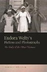 Harriet Pollack, Harriet/ Smith Pollack, Riche Richardson, Jon Smith - Eudora WeltyÆs Fiction and Photography