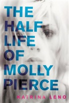 Katrina Leno, Leno Katrina - The Half Life of Molly Pierce