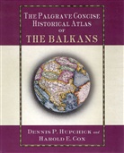H Cox, H. Cox, Harold E. Cox, Hupchick, D Hupchick, D. Hupchick... - The Palgrave Concise Historical Atlas of the Balkans