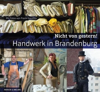 Frank Gaudlitz, Frank Gaudlitz,  Brandenburgische Gesellschaft für Kultur und Geschichte gGmbH,  Brandenburgische Gesellschaft für Kultur und Geschichte GmbH, Brandenburgische Gesellschaft für Kultur und Gesc, Ulf Jacob - Nicht von gestern! Handwerk in Brandenburg