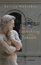 Lucian Hölscher, Lucian (Prof. Dr.) Hölscher - Die Entdeckung der Zukunft
