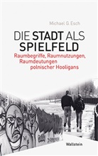 Michael G Esch, Michael G (Dr.) Esch, Michael G. Esch - Die Stadt als Spielfeld