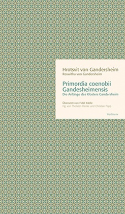 Hrotsvit (Roswitha) von Gandersheim, Hrotsvit von Gandersheim, Roswitha von Gandersheim, von Hrotsvit von Gandersheim, Hrotsvitha von Gandersheim, … - Primordia coenobii Gandesheimensis Die Anfänge des Klosters Gandersheim