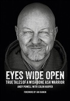 Colin Harper, And Powell, Andy Powell, Ian Rankin - Eyes Wide Open: True Tales of a Wishbone Ash Warrior - The Biography.