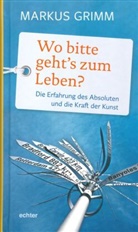 Markus Grimm - Wo bitte geht's zum Leben?