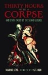 Maurice Level, S. T. Joshi - Thirty Hours With a Corpse: And Other Tales of the Grand Guignol