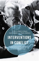 Rami Khouri, Rami G Khouri, Rami G. Khouri, Karim Khouri Makdisi, Karim Wahlisch Makdisi, Martin Wählisch... - Interventions in Conflict