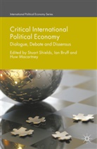 Ia Bruff, Ian Bruff, Huw Macartney, Stuar Shields, Stuart Shields, Stuart Bruff Shields... - Critical International Political Economy