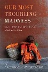 Prof. T.m. Marrow Luhrmann, T M Luhrmann, T. M. Luhrmann, T. M. Marrow Luhrmann, Prof. T.M. Luhrmann, T. M. Luhrmann... - Our Most Troubling Madness
