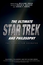DECKER, Kevin Decker, Kevin S Decker, Kevin S. Decker, Kevin S. Eberl Decker, Jason T Eberl... - Ultimate Star Trek and Philosophy