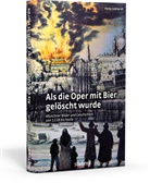 Heinz Gebhardt - Als die Oper mit Bier gelöscht wurde