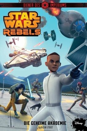 Jason Fry - Star Wars Rebels - Diener des Imperiums - Die geheime Akademie