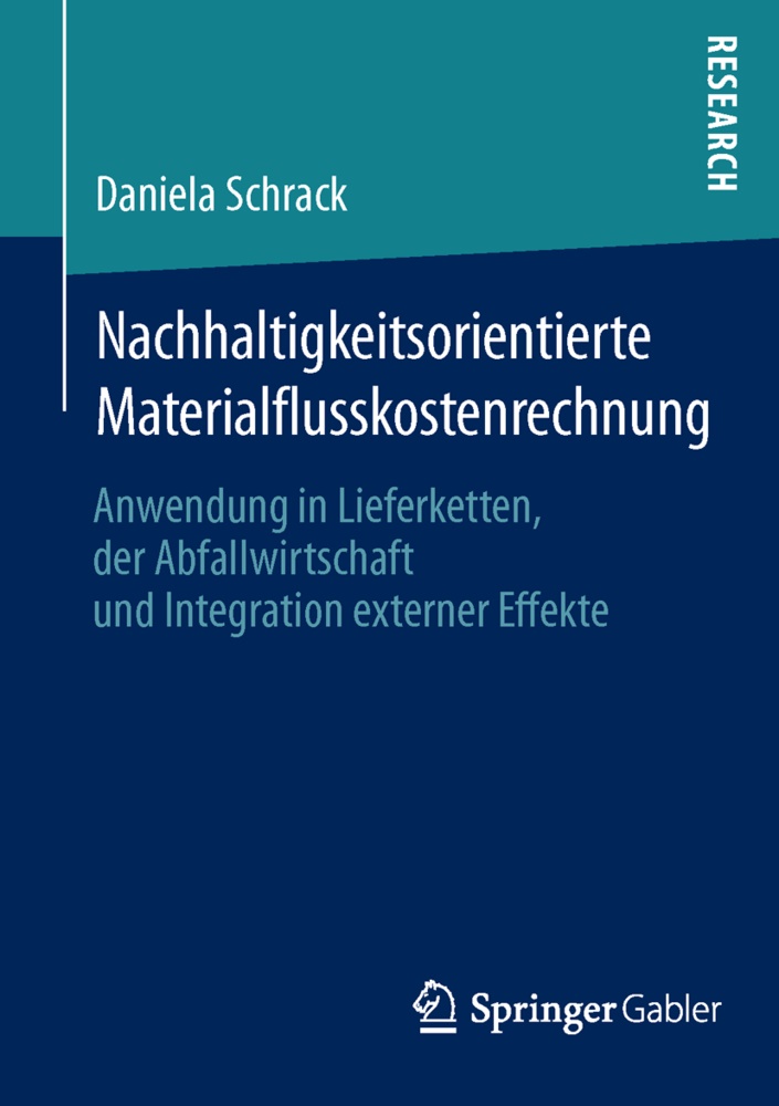 Daniela Schrack - Nachhaltigkeitsorientierte Materialflusskostenrechnung Anwendung in Lieferketten, der Abfallwirtschaft und Integration externer Effekte