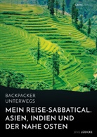 Jens Lüdicke - Backpacker unterwegs: Mein Reise-Sabbatical. Asien, Indien und der Nahe Osten