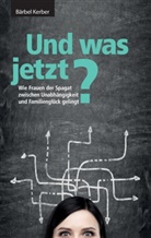 Bärbel Kerber - Und was jetzt?
