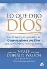 Neale Donald Walsch - Lo que dijo Dios : los 25 mensajes esenciales de conversaciones con Dios que cambiarán tu vida y el mundo