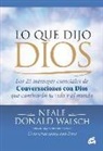 Neale Donald Walsch - Lo que dijo Dios : los 25 mensajes esenciales de conversaciones con Dios que cambiarán tu vida y el mundo