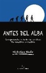 Nicholas Wade - Antes del alba : recuperando la historia perdida de nuestros ancestros