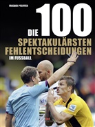 Frieder Pfeiffer - Die 100 spektakulärsten Fehlentscheidungen im Fußball