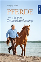 Ulrike Bergmann, Wolfgan Marlie, Wolfgang Marlie - Pferde - wie von Zauberhand bewegt