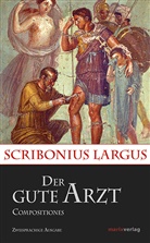 Scribonius Largus, SCRIBONIUS LARGUS, Ka Brodersen, Kai Brodersen - Der gute Arzt Compositiones