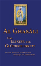Al-Ghasâli, Al-Ghazali, Abu Hamid Muhammad Al- Ghazali - Das Elixier der Glückseligkeit