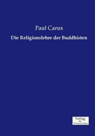 Paul Carus - Die Religionslehre der Buddhisten