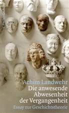 Achim Landwehr, Achim (Prof. Dr.) Landwehr - Die anwesende Abwesenheit der Vergangenheit