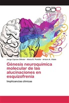 Jorg Ciprian Ollivier, Jorge Ciprian Ollivier, Alicia Pomilio, Alicia B Pomilio, Alicia B. Pomilio, Vitale... - Génesis neuroquímica molecular de las alucinaciones en esquizofrenia