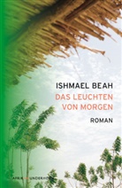 Ishmael Beah - Das Leuchten von Morgen