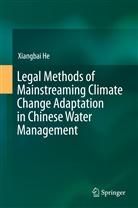 Xiangbai He - Legal Methods of Mainstreaming Climate Change Adaptation in Chinese Water Management