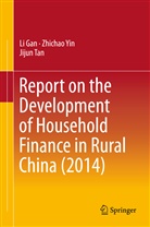 L Gan, Li Gan, Jijun Tan, Zhicha Yin, Zhichao Yin - Report on the Development of Household Finance in Rural China (2014)