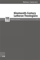 Matthew Becker, Matthew L. Becker, Günte Frank, Günter Frank, Ute Lotz-Heumann u a - Nineteenth-Century Lutheran Theologians