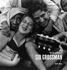 Keith F. Davis, Howard Greenberg, Sid Grossman, GROSSMAN SID/DAVIS K, Keith F. Davis, Keit F Davis... - The Life and Work of Sid Grossman