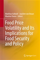 Joachim Von Braun, Matthias Kalkuhl, Maximo Torero, Joachi von Braun, Joachim von Braun - Food Price Volatility and Its Implications for Food Security and Policy