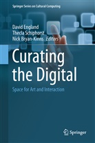 Nick Bryan-Kinns, David England, Thecl Schiphorst, Thecla Schiphorst - Curating the Digital