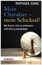 Mathias Jung - Mein Charakter - mein Schicksal?