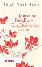 Thich Nhat Hanh, Thich Nhat Hanh - Jesus und Buddha - Ein Dialog der Liebe