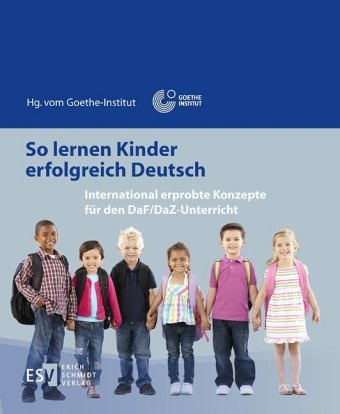  Goethe Institut,  Goethe-Institu,  Goethe-Institut - So lernen Kinder erfolgreich Deutsch - International erprobte Konzepte für den DaF/DaZ-Unterricht