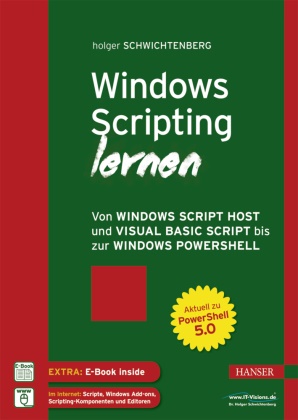 Holger Schwichtenberg,  www.IT-Visions.de - Windows Scripting lernen - Von Windows Script Host und Visual Basic Script bis zur Windows PowerShell. Aktuell zu PowerShell 5.0. Extra. E-Book inside