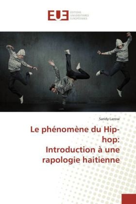 Sandy Larose - Le phénomène du Hip-hop: Introduction à une rapologie haitienne